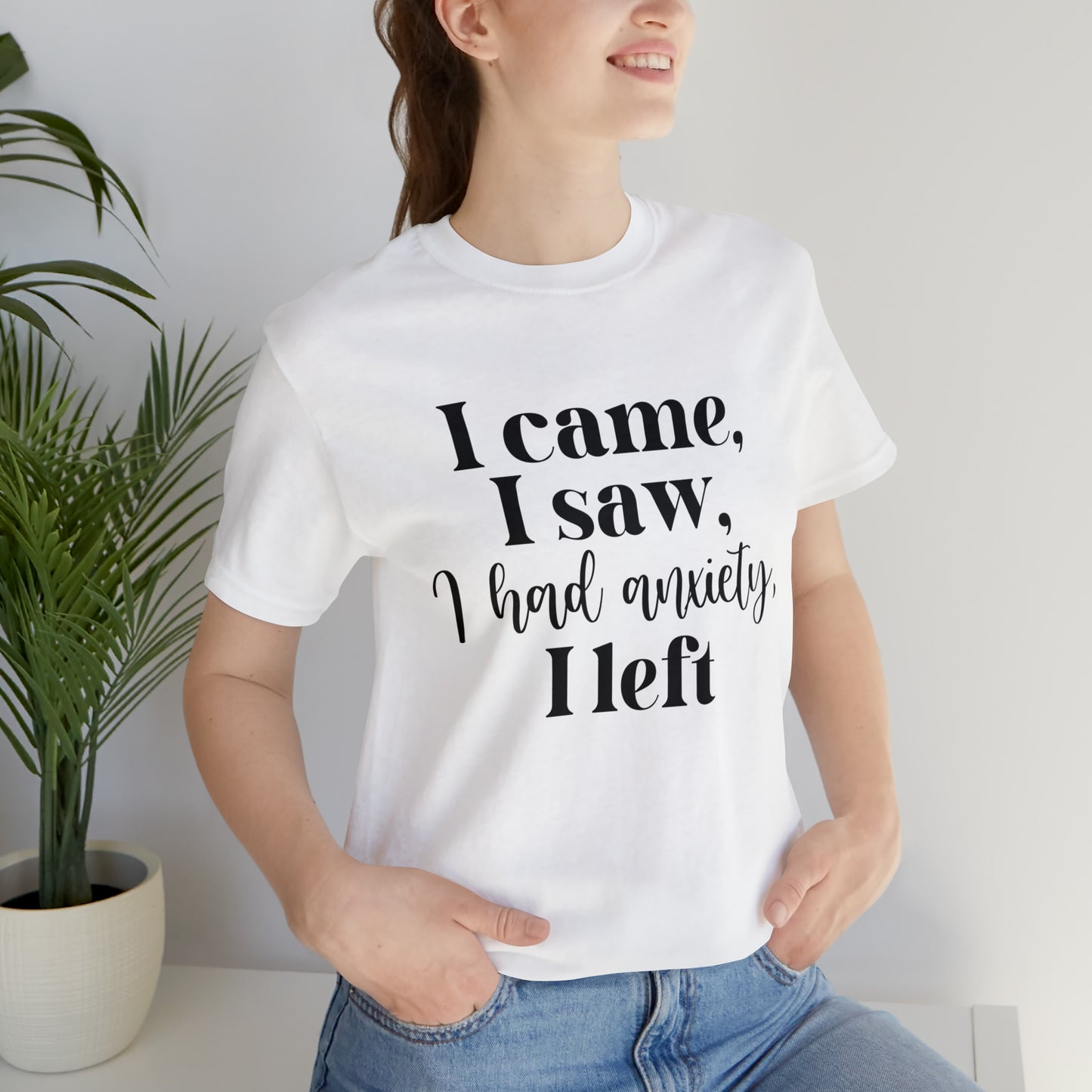 "I came, I Saw, I Had Anxiety, I Left" T-Shirt - Expressive Wear for Modern Life