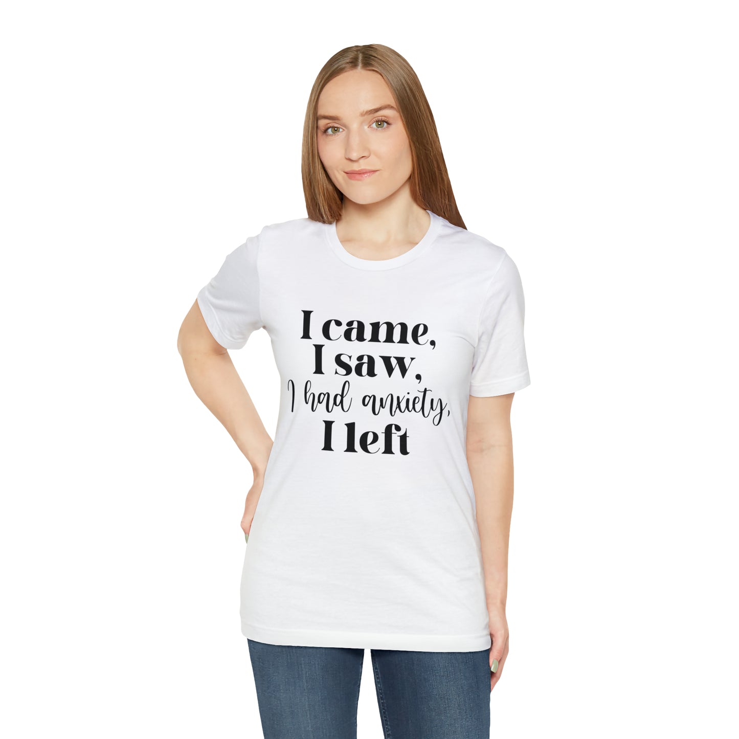 "I came, I Saw, I Had Anxiety, I Left" T-Shirt - Expressive Wear for Modern Life