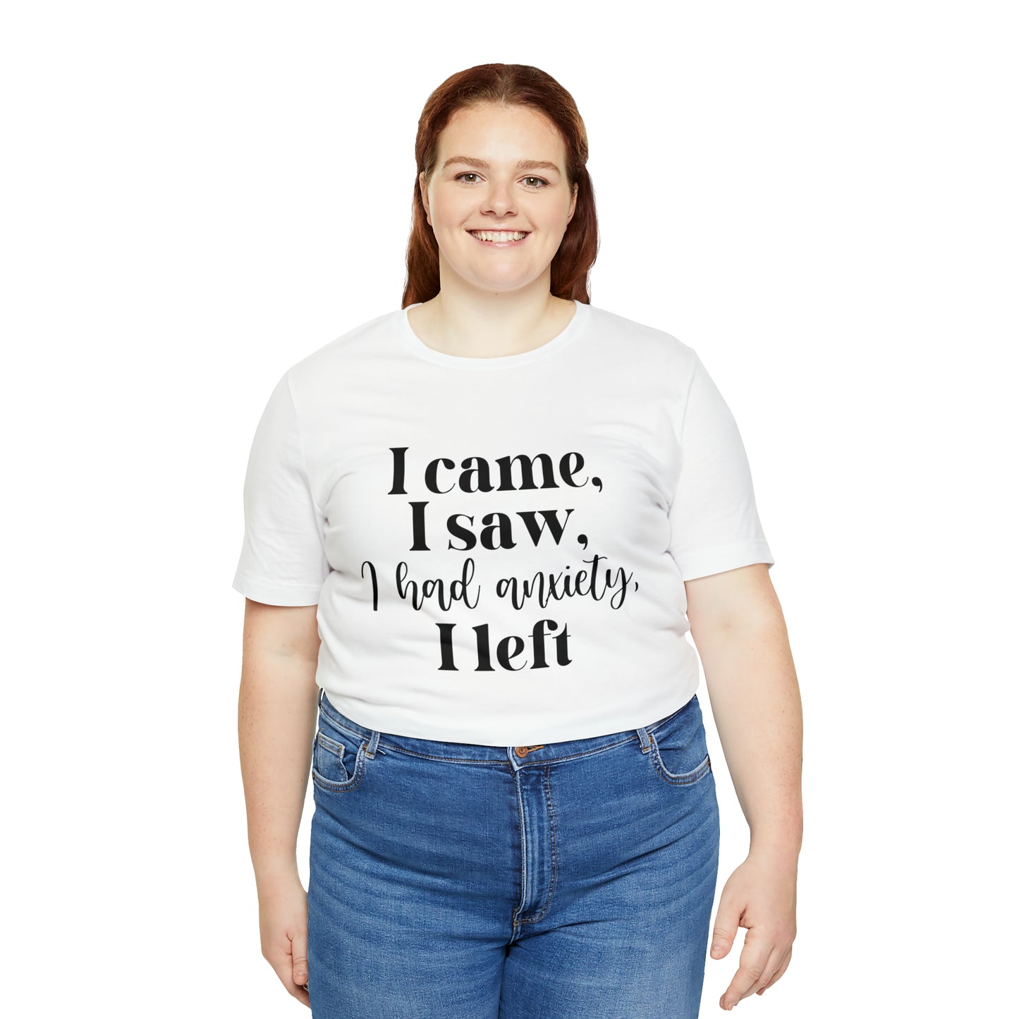 "I came, I Saw, I Had Anxiety, I Left" T-Shirt - Expressive Wear for Modern Life