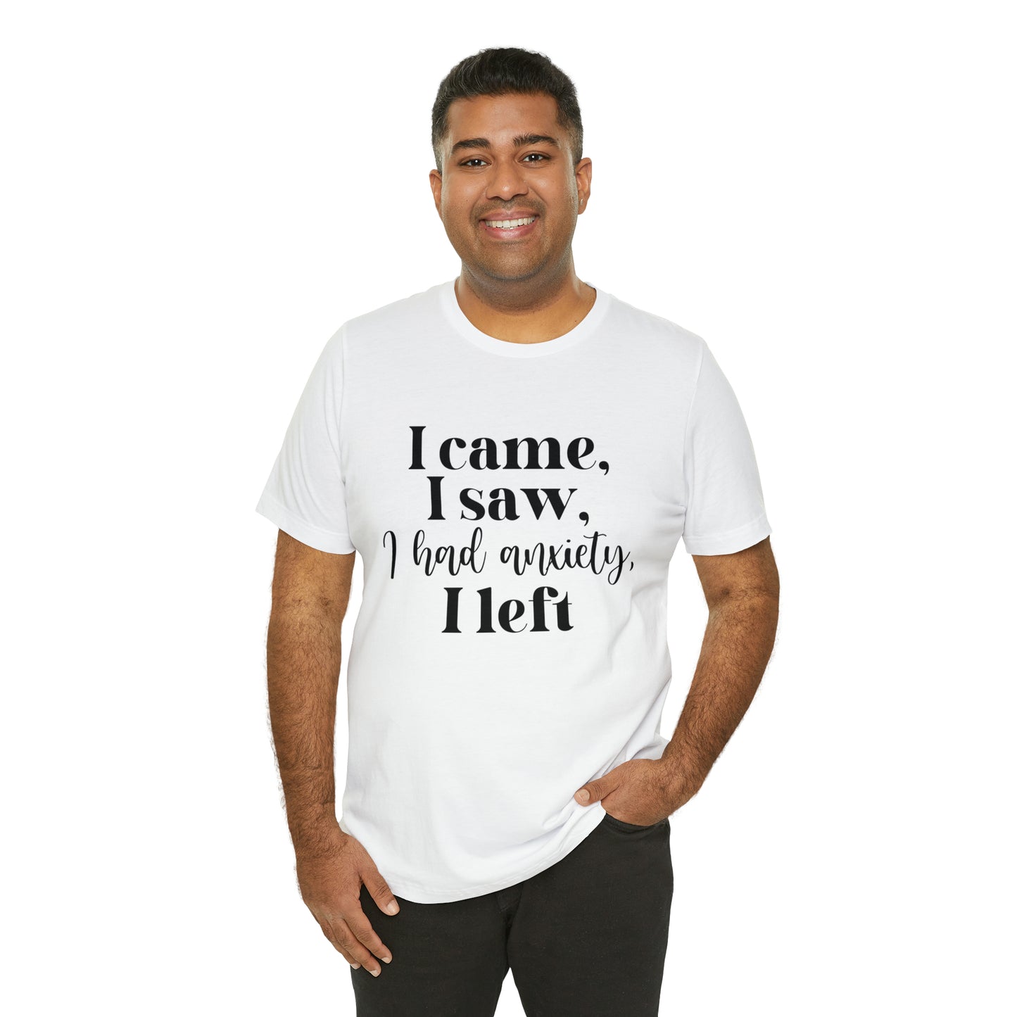 "I came, I Saw, I Had Anxiety, I Left" T-Shirt - Expressive Wear for Modern Life
